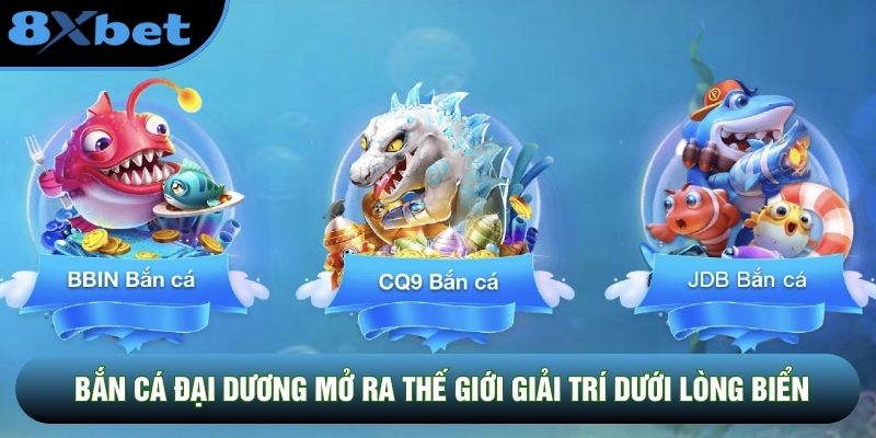 Bắn cá đại dương mở ra thế giới giải trí dưới lòng biển sâu