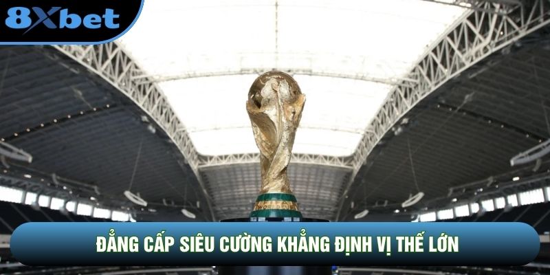 Đẳng cấp siêu cường khẳng định vị thế lớn Đẳng cấp siêu cường khẳng định vị thế lớn