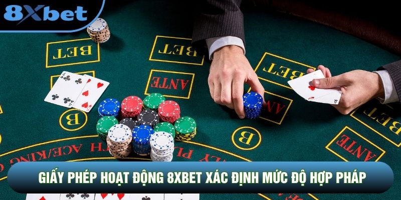 Giấy phép hoạt động 8XBET xác định mức độ hợp pháp