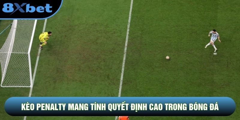 Kèo penalty mang tính quyết định cao trong bóng đá