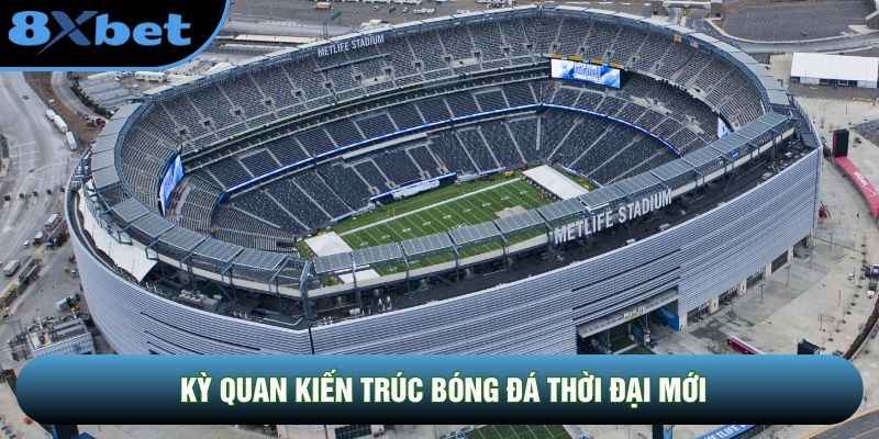 Kỳ quan kiến trúc bóng đá thời đại mới Kỳ quan kiến trúc bóng đá thời đại mới