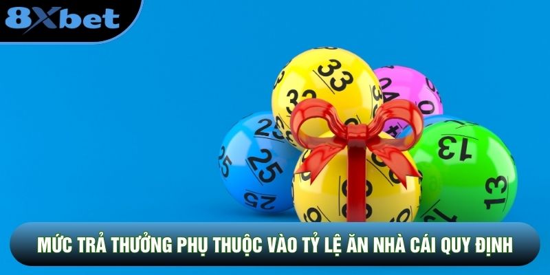Mức trả thưởng phụ thuộc vào tỷ lệ ăn nhà cái quy định