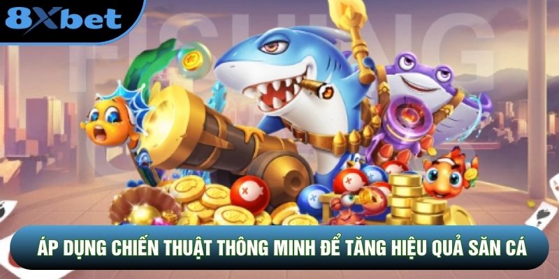 Nên áp dụng chiến thuật thông minh để tăng hiệu quả săn cá