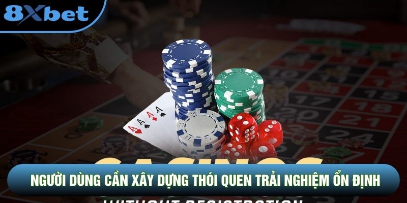 Người dùng cần xây dựng thói quen trải nghiệm ổn định