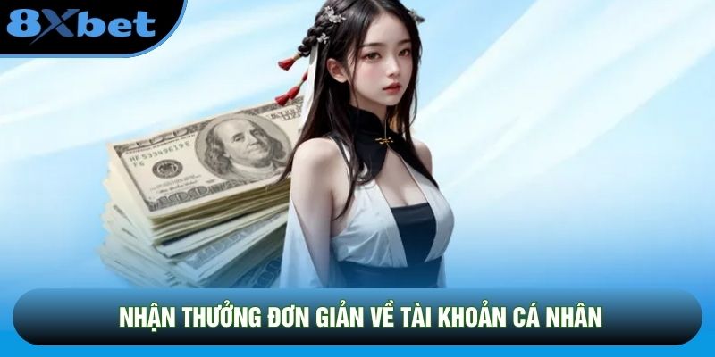 Nhận thưởng đơn giản về tài khoản cá nhân Nhận thưởng đơn giản về tài khoản cá nhân