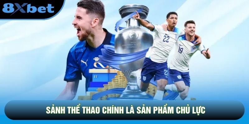 Sảnh thể thao chính là sản phẩm chủ lực Sảnh thể thao chính là sản phẩm chủ lực