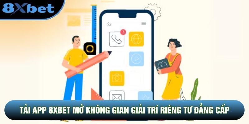 Tải app 8XBET mở không gian giải trí riêng tư đẳng cấp Tải app 8XBET mở không gian giải trí riêng tư đẳng cấp