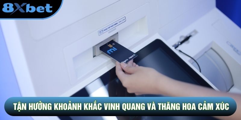 Tận hưởng khoảnh khắc vinh quang và thăng hoa cảm xúc Tận hưởng khoảnh khắc vinh quang và thăng hoa cảm xúc