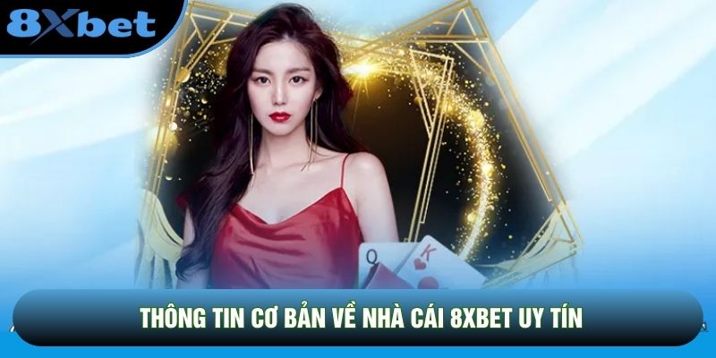 Thông tin cơ bản về nhà cái 8xbet uy tín Thông tin cơ bản về nhà cái 8xbet uy tín