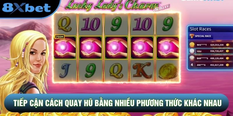 Tiếp cận cách quay hũ bằng nhiều phương thức khác nhau