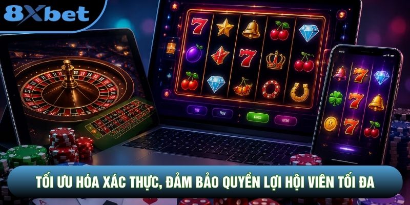 Tối ưu hóa xác thực, đảm bảo quyền lợi hội viên tối đa