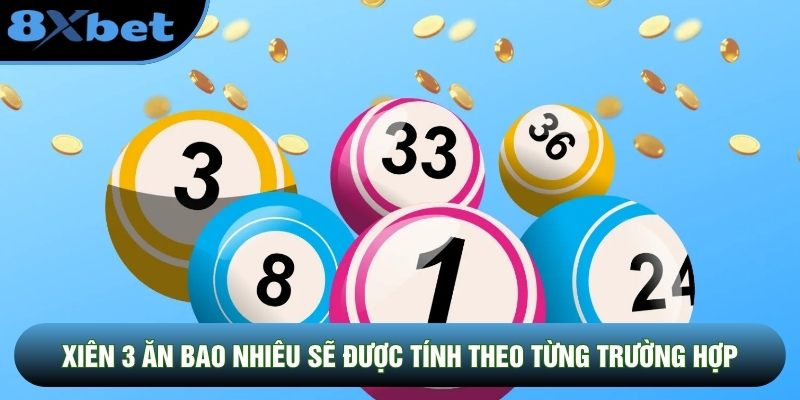 Xiên 3 ăn bao nhiêu sẽ được tính theo từng trường hợp
