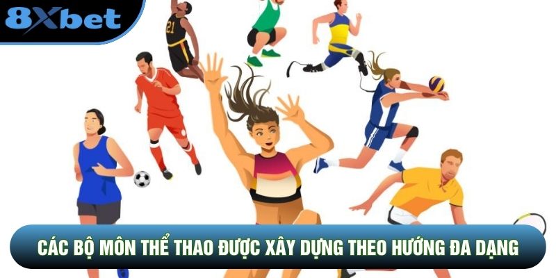 Các bộ môn thể thao được xây dựng theo hướng đa dạng
