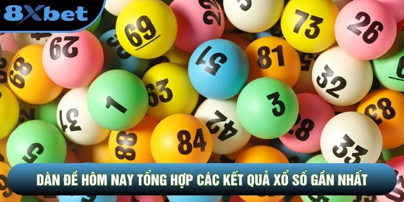 Dàn đề hôm nay tổng hợp các kết quả xổ số gần nhất