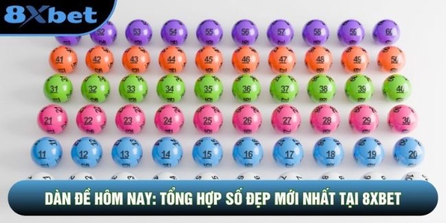 Dàn Đề Hôm Nay: Tổng Hợp Số Đẹp Mới Nhất Tại 8XBET