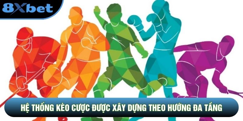 Hệ thống kèo cược được xây dựng theo hướng đa tầng