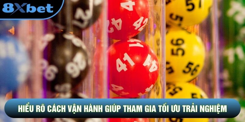 Hiểu rõ cách vận hành giúp người tham gia tối ưu trải nghiệm