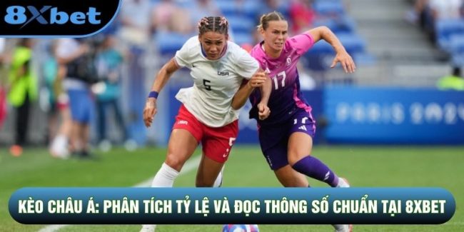 Kèo Châu Á: Phân Tích Tỷ Lệ Và Đọc Thông Số Chuẩn Tại 8XBET