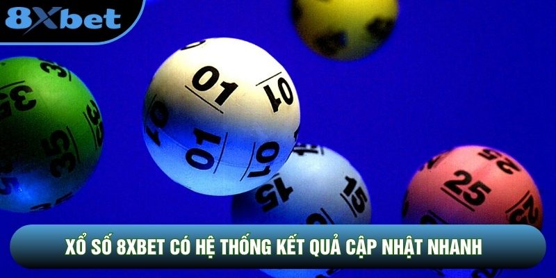 Xổ số 8XBET có hệ thống kết quả cập nhật nhanh